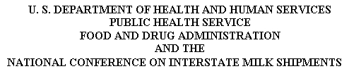 Text Box: U. S. DEPARTMENT OF HEALTH AND HUMAN SERVICES
PUBLIC HEALTH SERVICE
FOOD AND DRUG ADMINISTRATION
AND THE
NATIONAL CONFERENCE ON INTERSTATE MILK SHIPMENTS